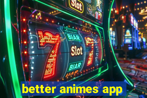 better animes app